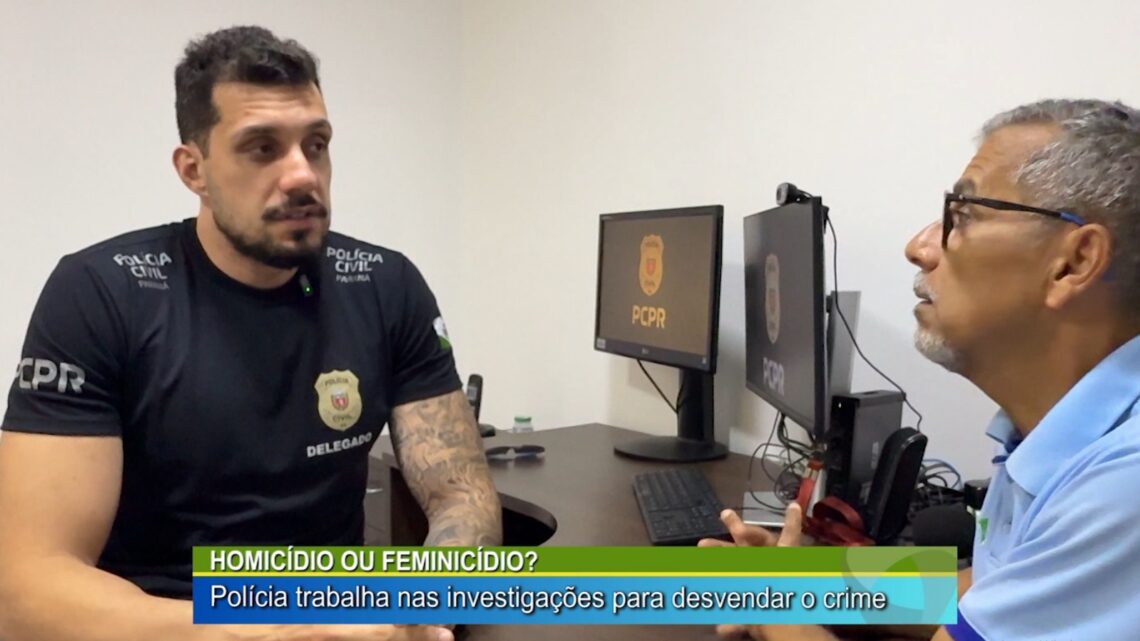 HOMICÍDIO OU FEMINICÍDIO? POLÍCIA TRABALHA NAS INVENÇÕES PARA DESVENDAR O CRIME