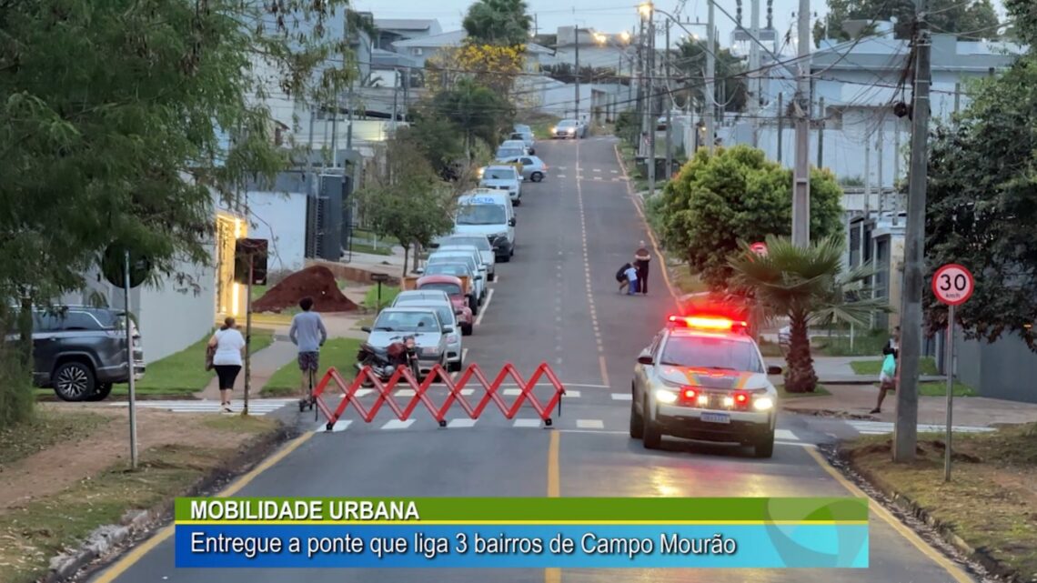 MOBILIDADE URBANA: ENTREGUE A PONTE QUE LIGA 3 BAIRROS CAMPO MOURÃO