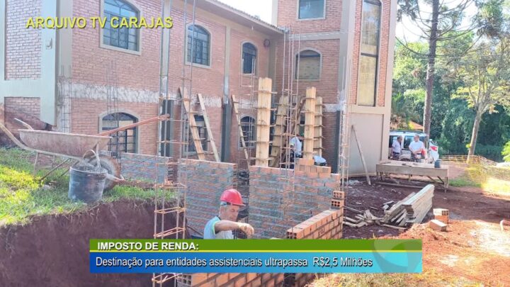 IMPOSTO DE RENDA: DESTINAÇÃO PARA ENTIDADES ASSISTÊNCIAIS ULTRAPASSA R$ 2,5 MILHÕES