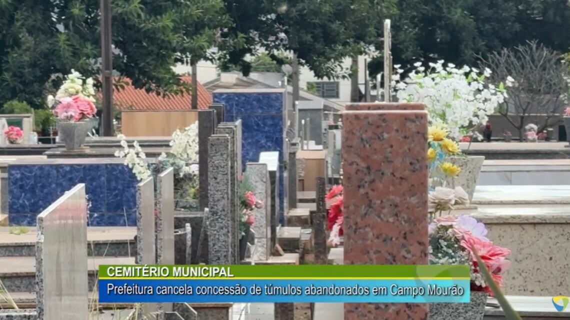CEMITÉRIO MUNICIPAL: PREFEITURA CANCELA CONCESSÃO DE TÚMULOS ABANDONADOS EM CAMPO MOURÃO