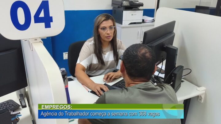EMPREGOS: AGÊNCIA DO TRABALHADOR COMEÇA A SEMANA COM 368 VAGAS