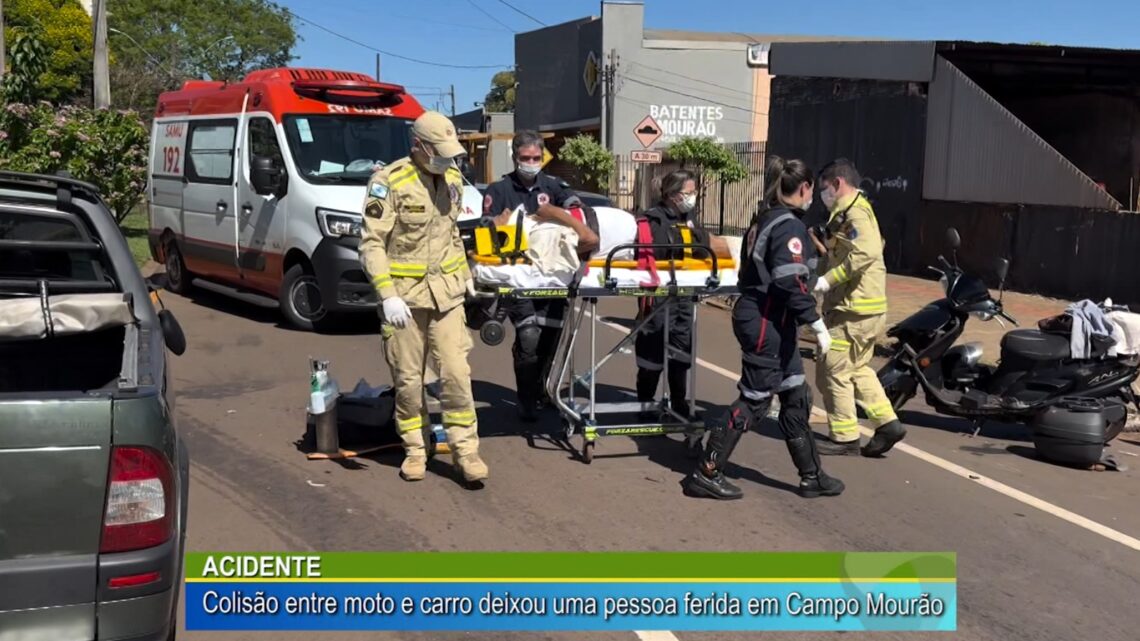 ACIDENTE: COLISÃO ENTRE MOTO E CARRO DEIXOU UMA PESSOA FERIDA EM CAMPO MOURÃO