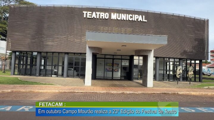 Fetacam em outubro Campo Mourão realiza a 23º Edição do Festival de Teatro