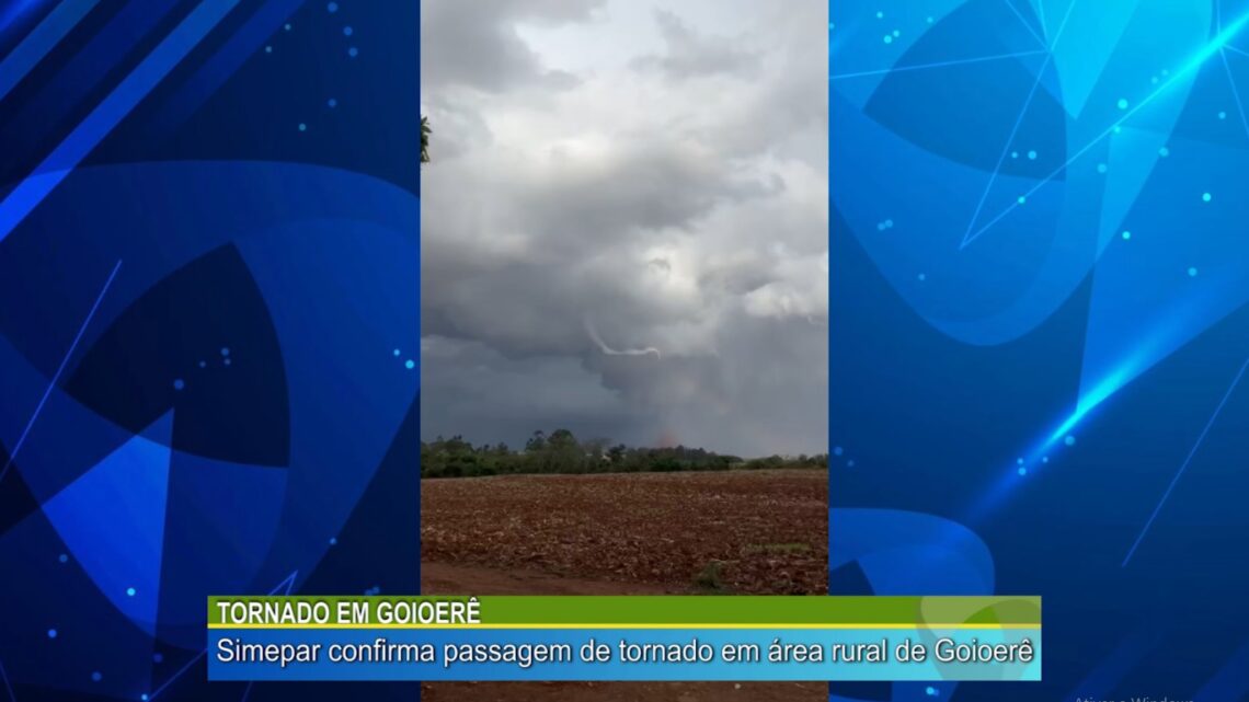 TORNADO EM GOIEORÊ: SIMEPAR CONFIRMA PASSAGEM DE TORNADO NA ÁREA RURAL DE GOIOERÊ