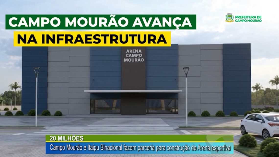 20 MILHÕES CAMPO MOURÃO E ITAIPU BINACIONAL FAZEM PARCERIA PARA CONSTRUÇÃO DE ARENA ESPORTIVA