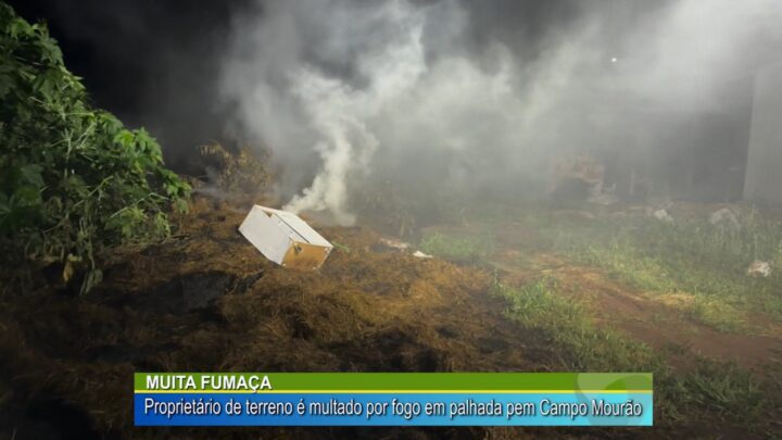 Proprietário de terreno é multado devido a fogo em palhada provocando muita fumaça.